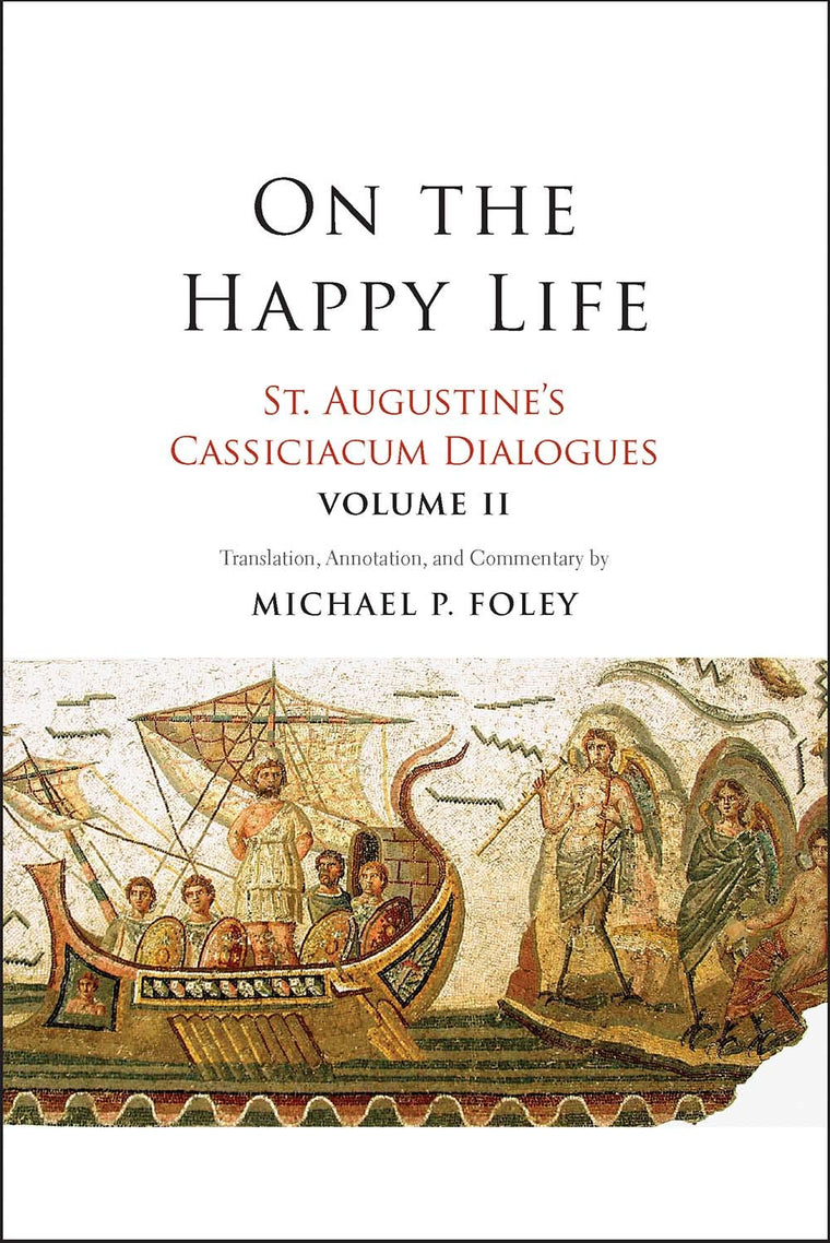 On the Happy Life: St. Augustine's Cassiciacum Dialogues, Volume 2 (Volume 2)