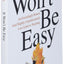 It Won't Be Easy: An Exceedingly Honest (and Slightly Unprofessional) Love Letter to Teaching