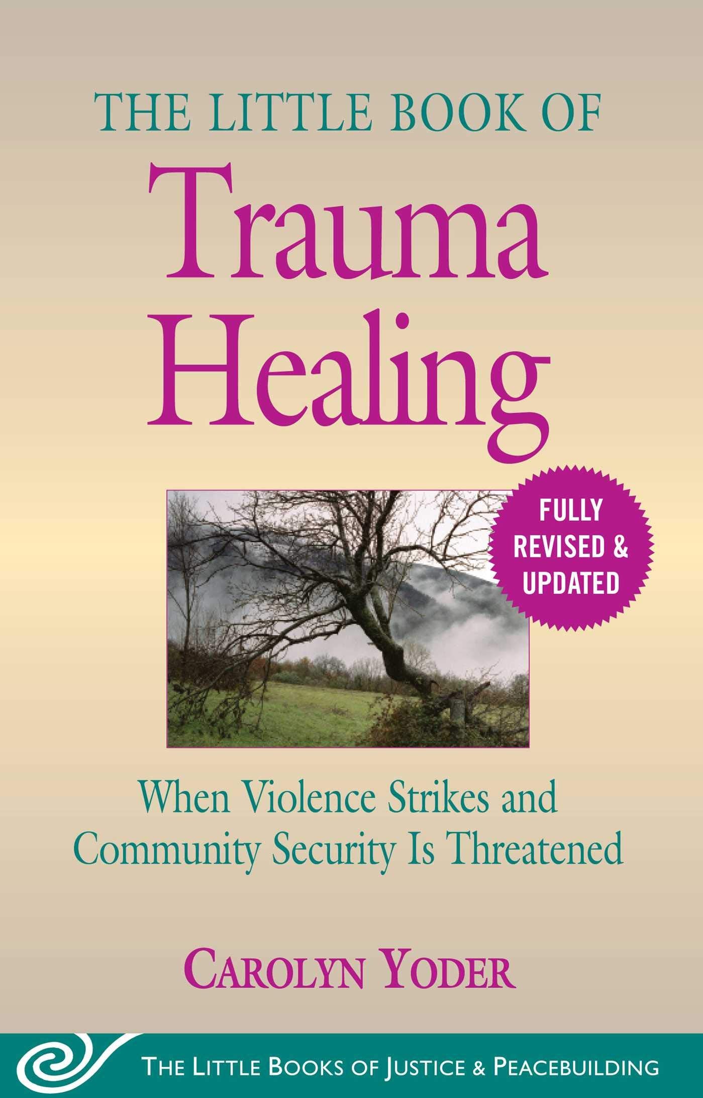 Little Book of Trauma Healing: Revised & Updated: When Violence Strikes and Community Security Is Threatened (Justice and Peacebuilding)