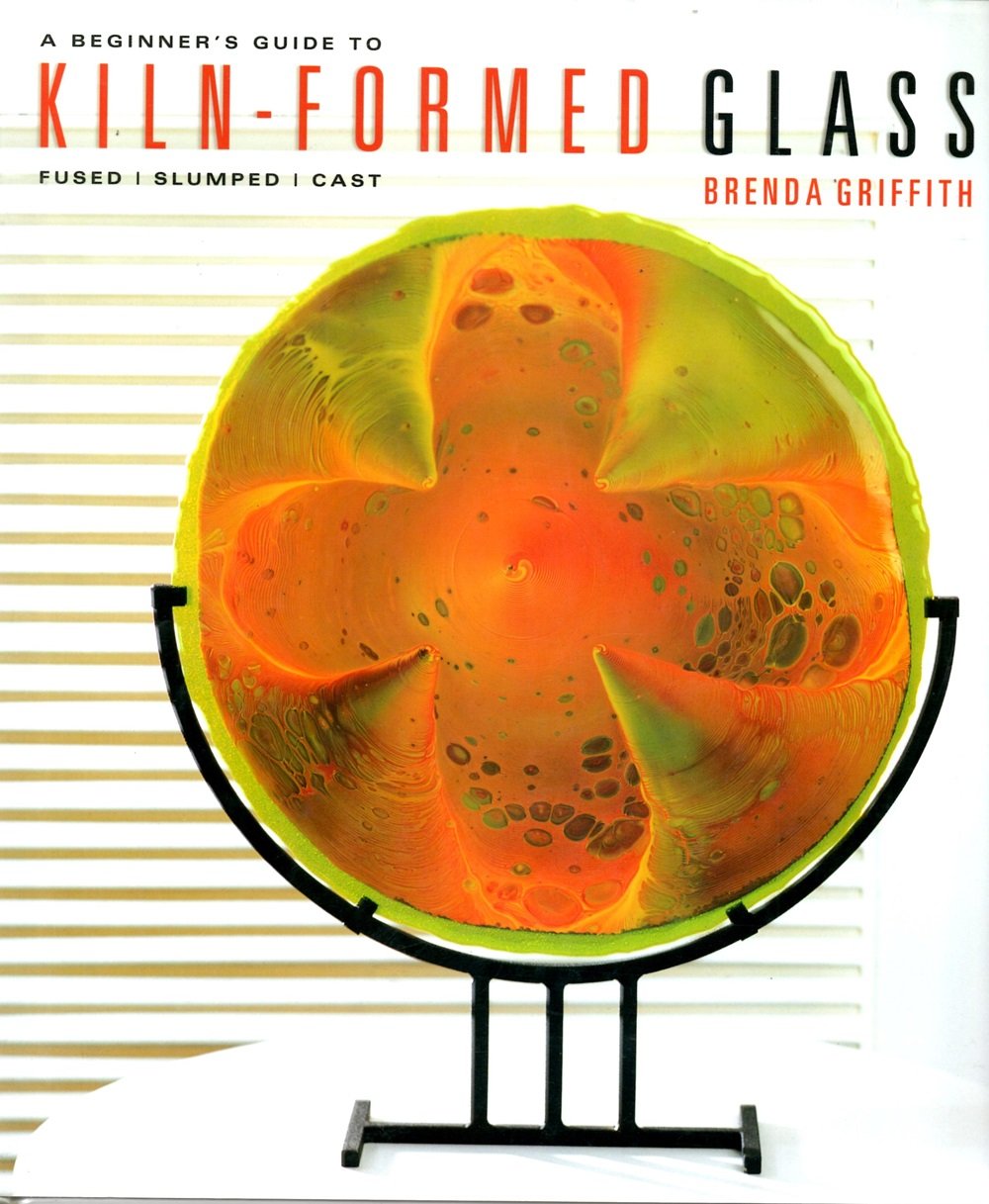 A Beginner's Guide to Kiln-Formed Glass: * Fused * Slumped * Cast
