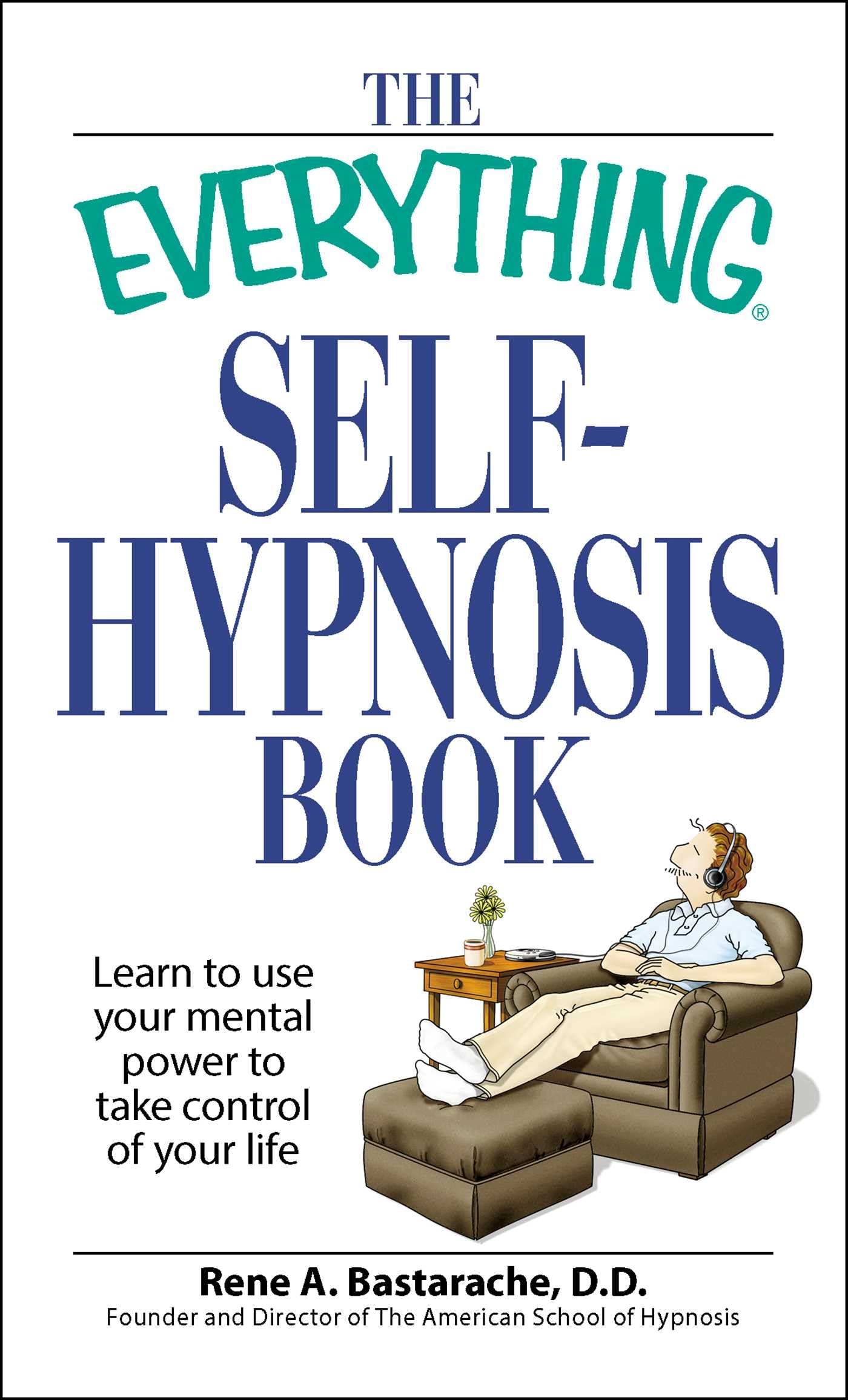 The Everything Self-Hypnosis Book: Learn to use your mental power to take control of your life (Everything Series)