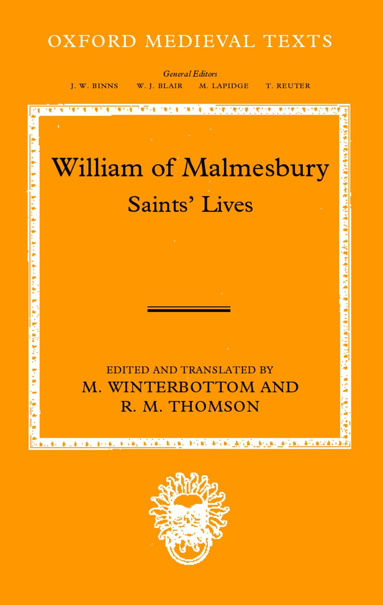 William of Malmesbury: Saints' Lives (Oxford Medieval Texts)