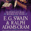 The Collected Supernatural and Weird Fiction of E. G. Swain & Ralph Adams Cram: The Stoneground Ghost Tales & Black Spirits and White-Fifteen Short Ta