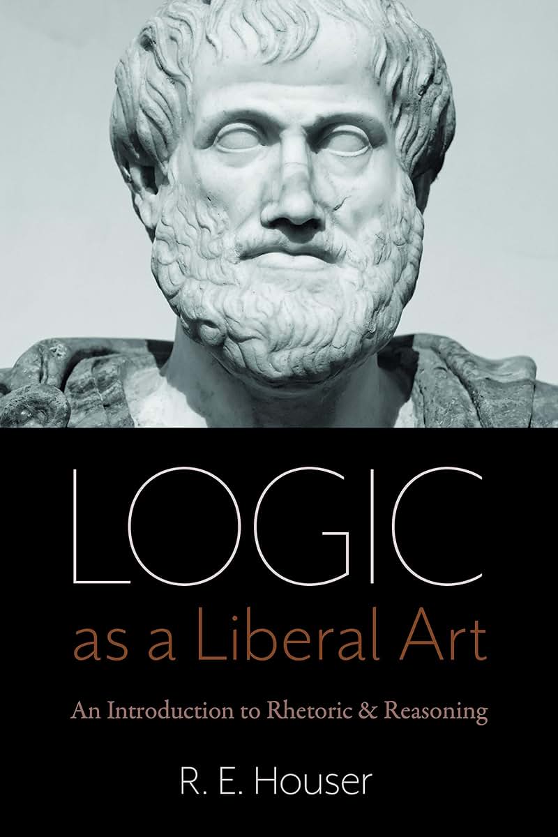 Logic as a Liberal Art: An Introduction to Rhetoric and Reasoning