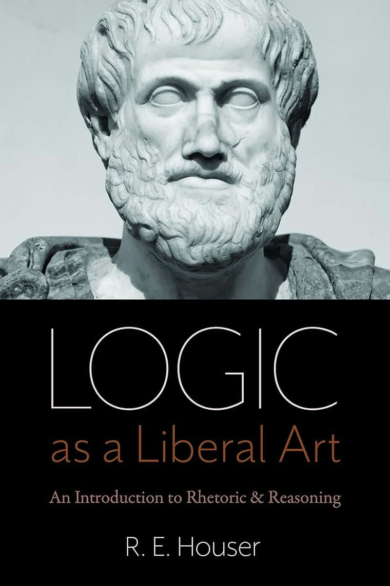 Logic as a Liberal Art: An Introduction to Rhetoric and Reasoning