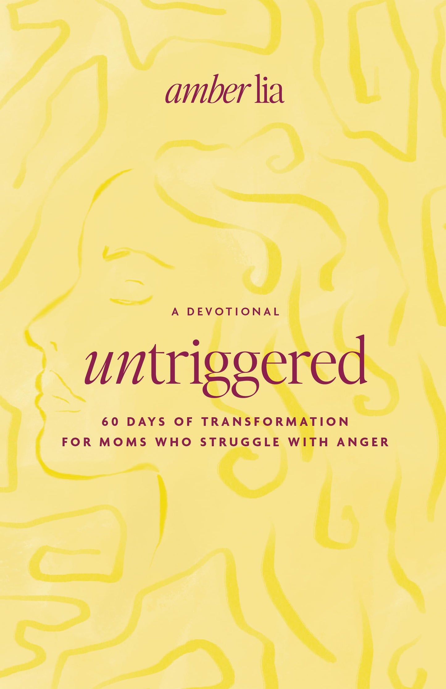 UnTriggered: 60 Days of Transformation for Moms Who Struggle with Anger