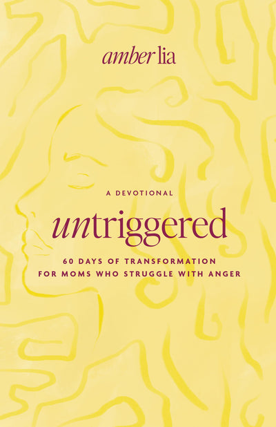 UnTriggered: 60 Days of Transformation for Moms Who Struggle with Anger