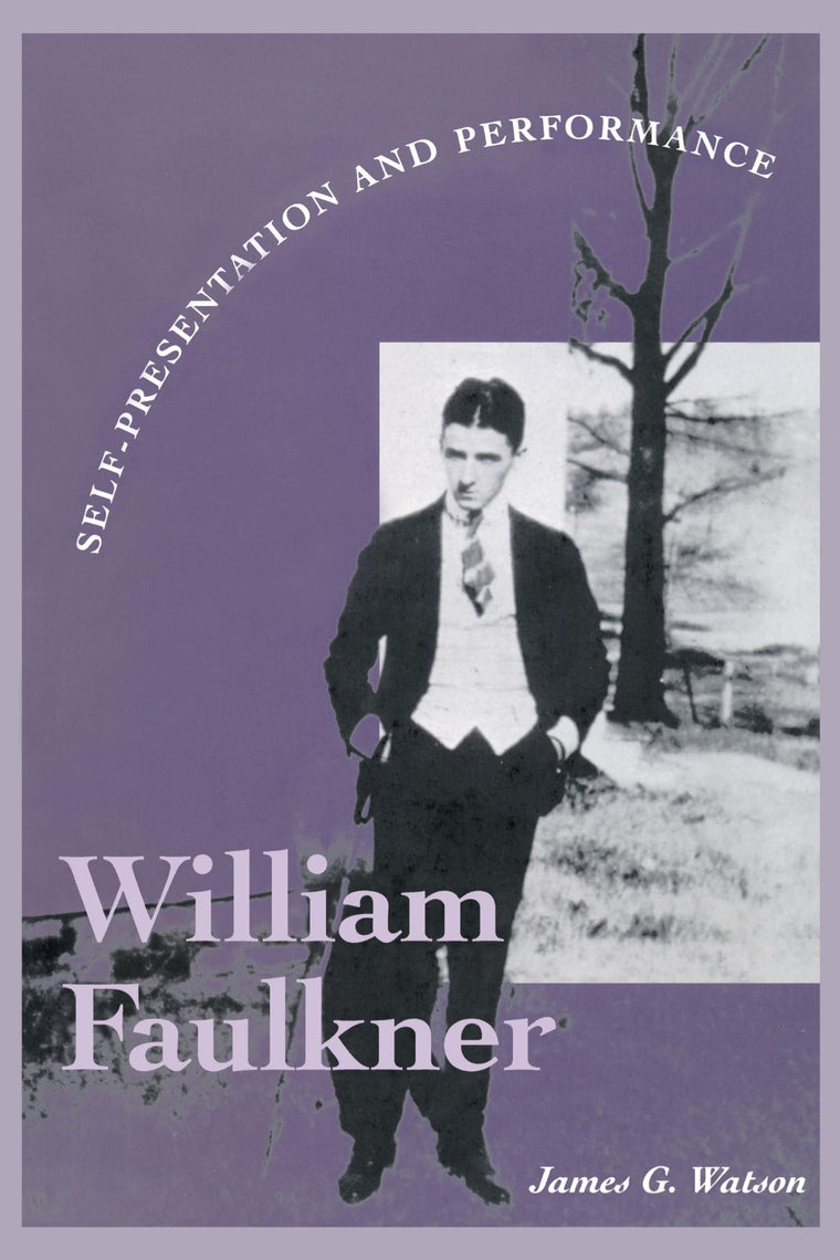 William Faulkner: Self-Presentation and Performance (Literary Modernism)