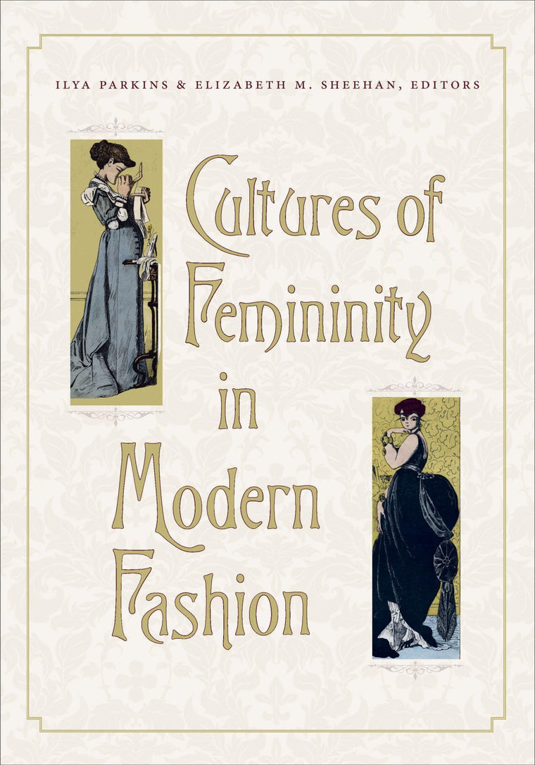 Cultures of Femininity in Modern Fashion (Becoming Modern/Reading Dress)