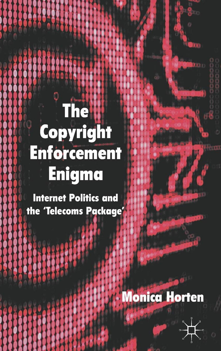 The Copyright Enforcement Enigma: Internet Politics and the Telecoms Package
