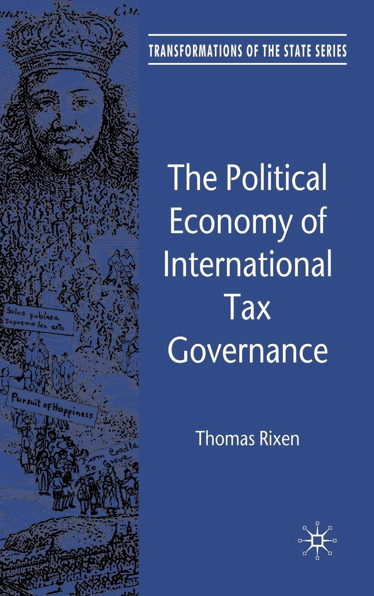The Political Economy of International Tax Governance (Transformations of the State)