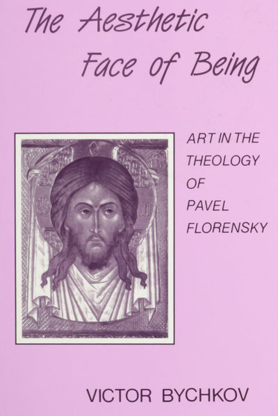 The Aesthetic Face of Being: Art in the Theology of Pavel Florensky