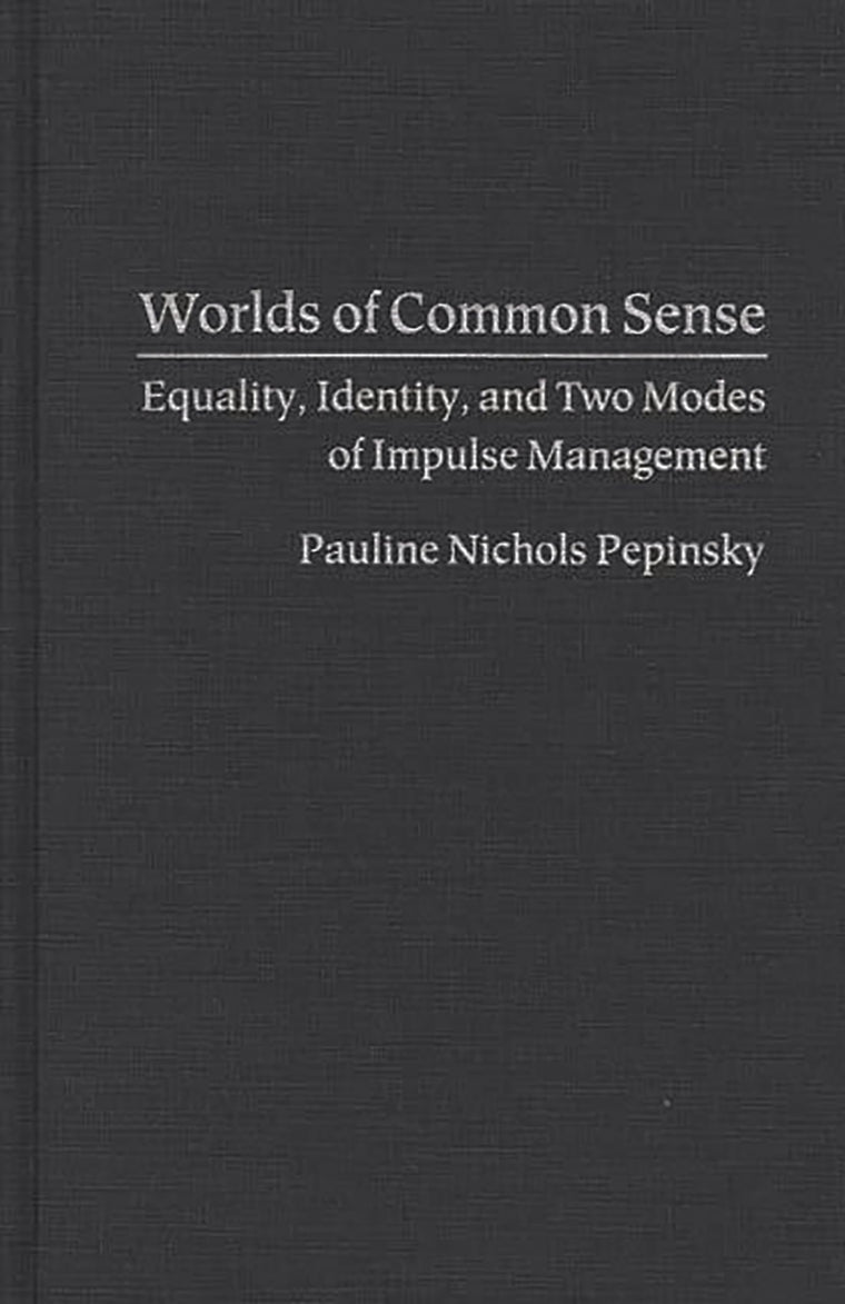 Worlds of Common Sense: Equality, Identity, and Two Modes of Impulse Management (Contributions in Psychology) (International Contributions in Psychology)