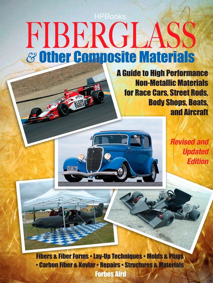 Fiberglass & Other Composite Materials: A Guide to High Performance Non-Metallic Materials for Race Cars, Street Rods, Body Shops, Boats, and Aircraft.
