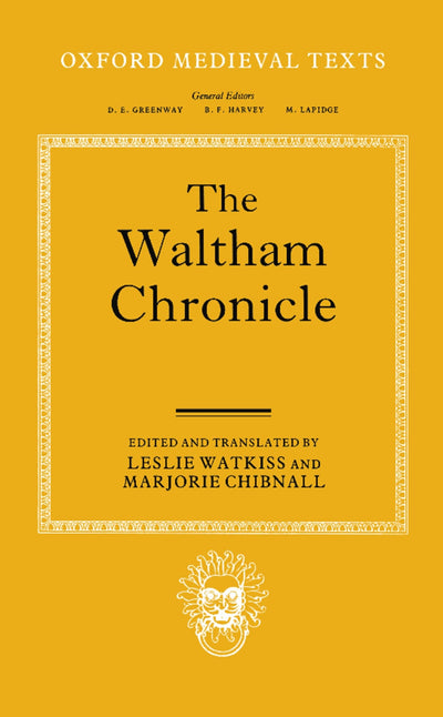 The Waltham Chronicle: An Account of the Discovery of Our Holy Cross at Montacute and Its Conveyance to Waltham (Oxford Medieval Texts)