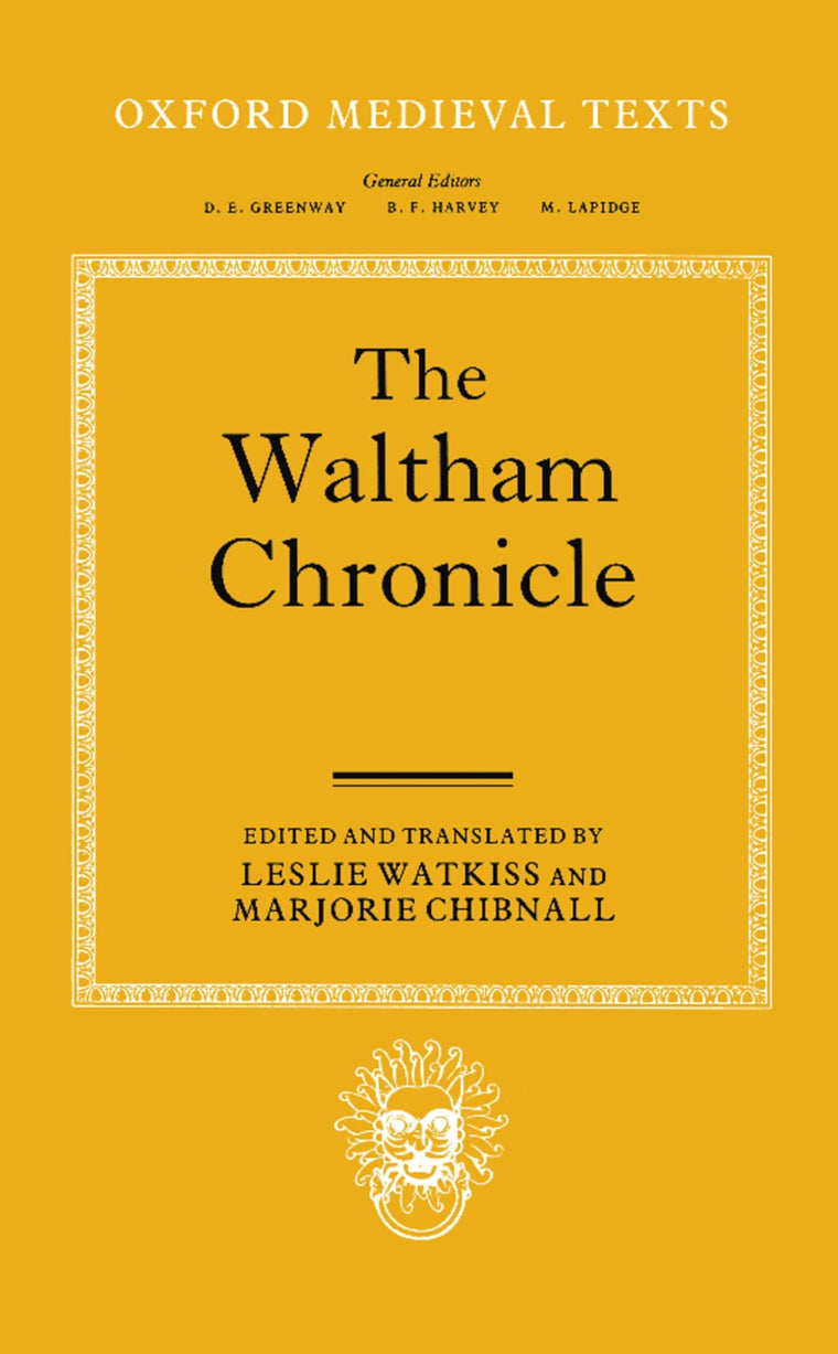 The Waltham Chronicle: An Account of the Discovery of Our Holy Cross at Montacute and Its Conveyance to Waltham (Oxford Medieval Texts)