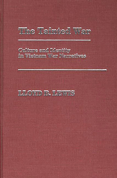 The Tainted War: Culture and Identity in Vietnam War Narratives (Contributions in Military Studies)