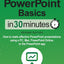 PowerPoint Basics In 30 Minutes: How to make effective PowerPoint presentations using a PC, Mac, PowerPoint Online, or the PowerPoint app