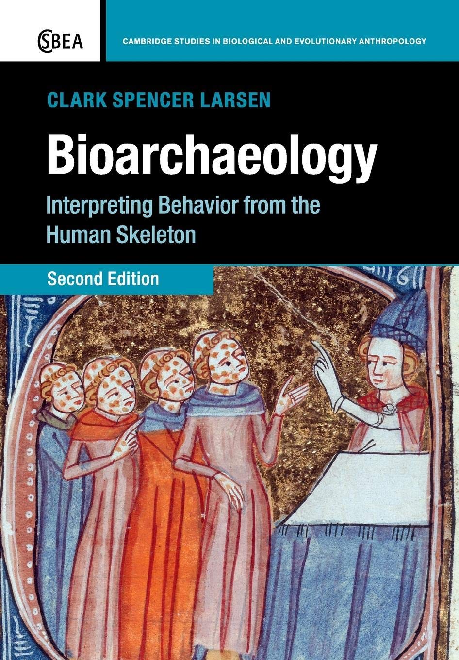 Bioarchaeology: Interpreting Behavior from the Human Skeleton (Cambridge Studies in Biological and Evolutionary Anthropology, Series Number 69)