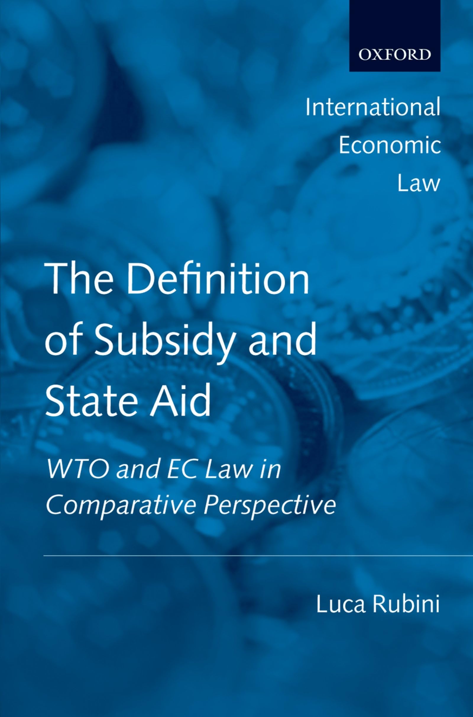 The Definition of Subsidy and State Aid: WTO and EC Law in Comparative Perspective (International Economic Law Series)