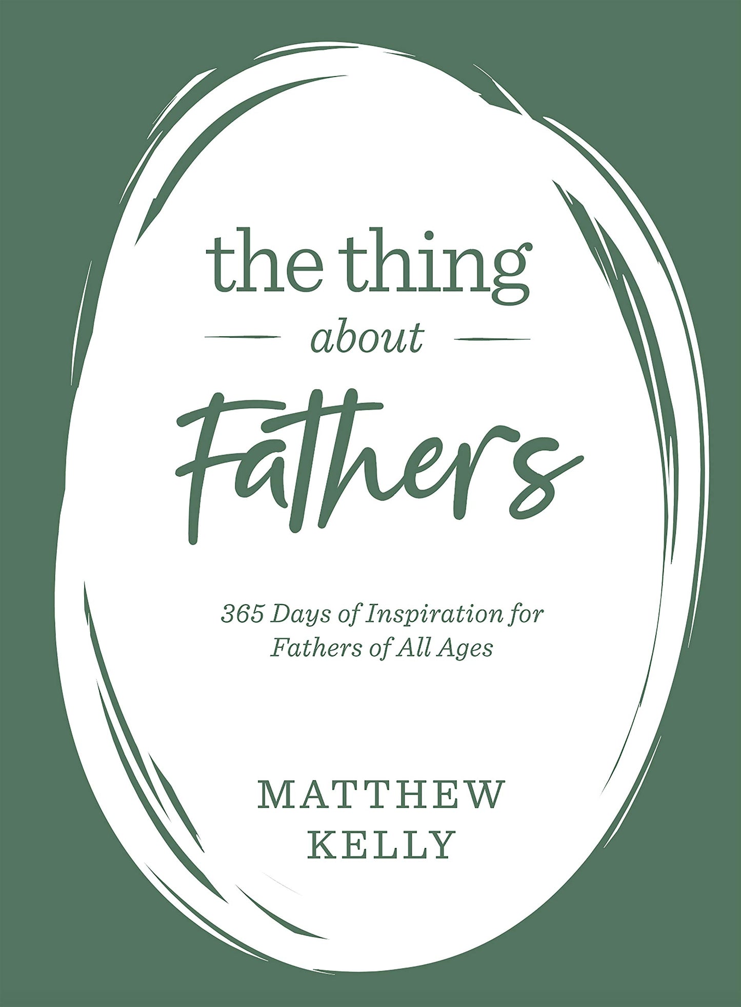 The Thing About Fathers: 365 Days of Inspiration for Fathers of All Ages