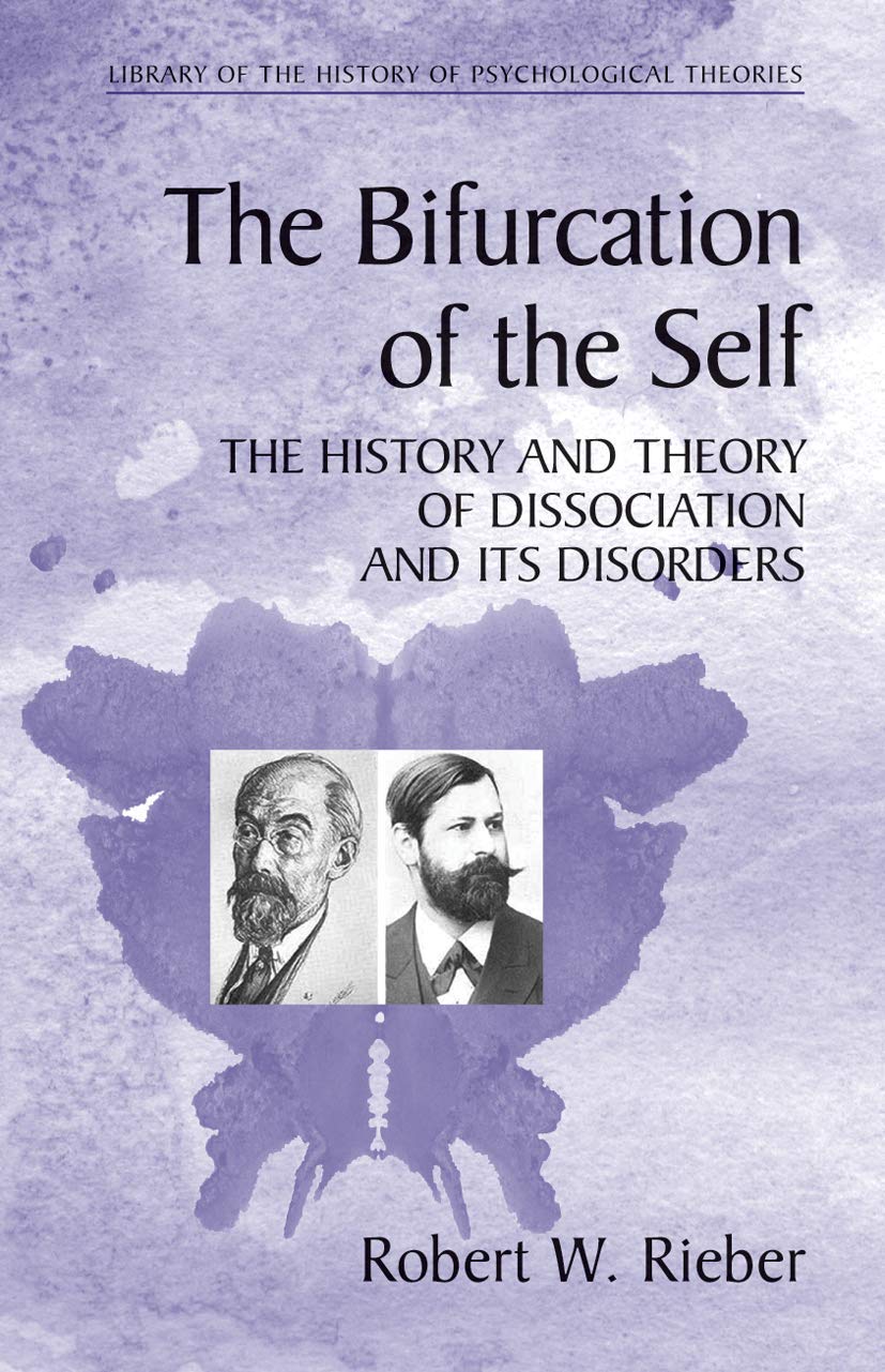 The Bifurcation of the Self: The History and Theory of Dissociation and Its Disorders (Library of the History of Psychological Theories)