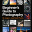 The Beginner's Guide to Photography: No Jargon - Just Great Photos