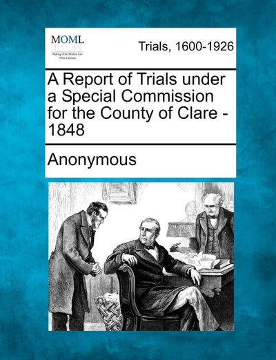 A Report of Trials Under a Special Commission for the County of Clare - 1848
