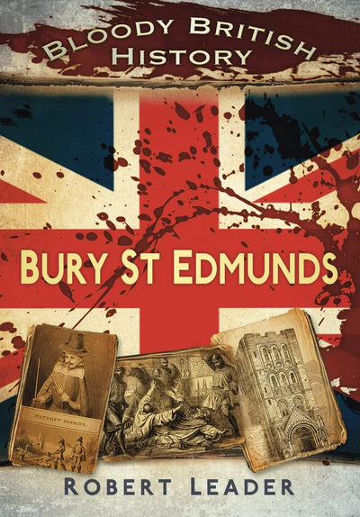 BBH: Bury St Edmunds (Bloody History)