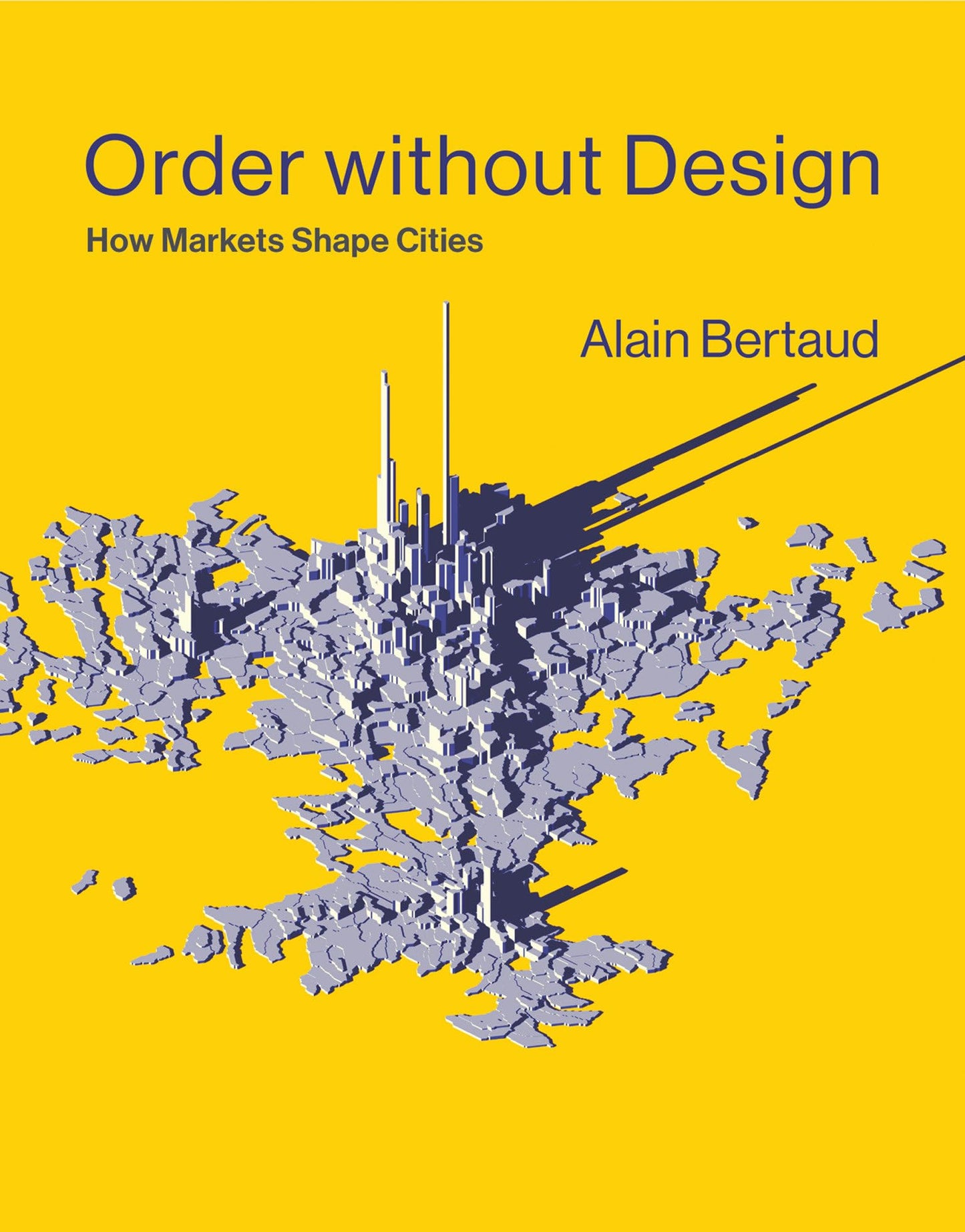 Order without Design: How Markets Shape Cities by Bertaud, A