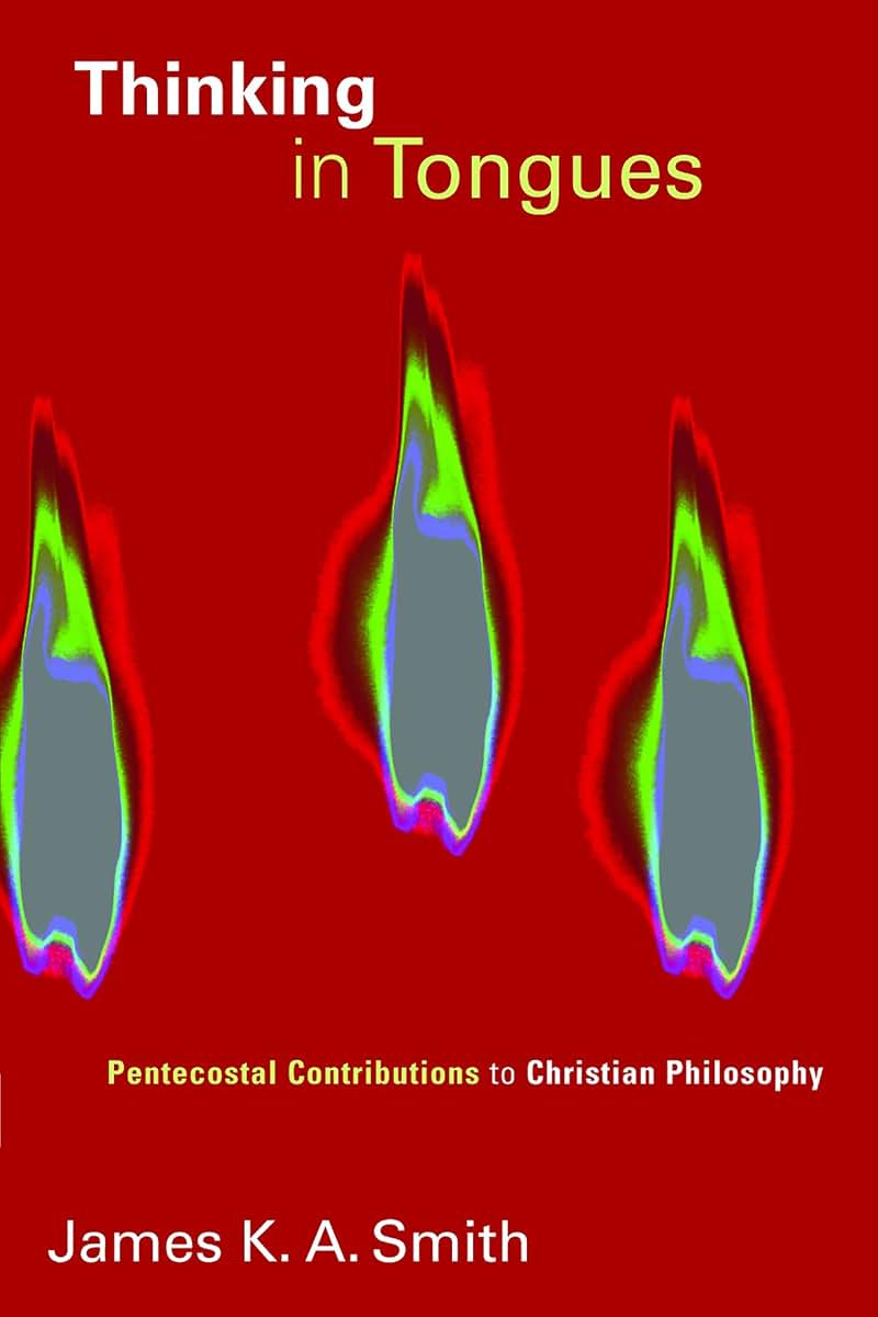 Thinking in Tongues: Pentecostal Contributions to Christian Philosopy (Pentecostal Manifestos)
