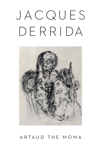 Artaud the Moma (Columbia Themes in Philosophy, Social Criticism, and the Arts)
