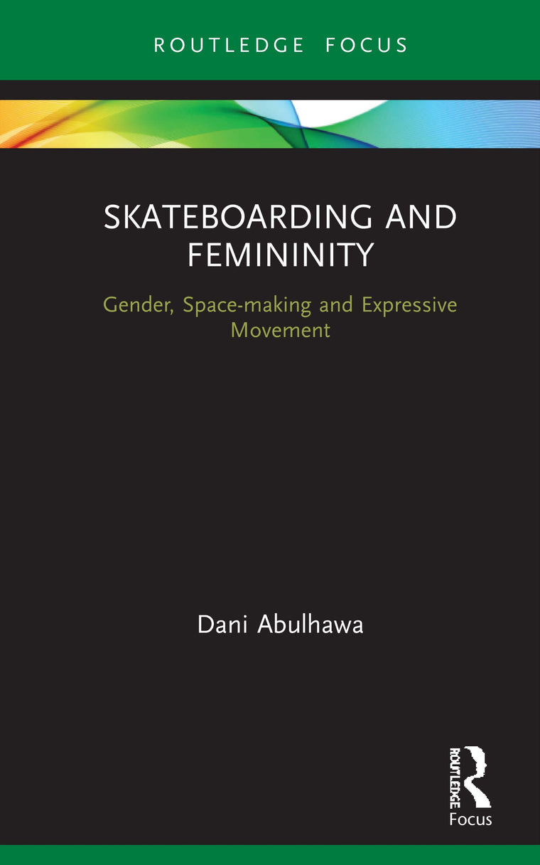 Skateboarding and Femininity (Routledge Advances in Theatre & Performance Studies)