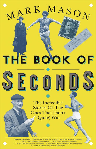 The Book of Seconds: The Incredible Stories of the Ones that Didnt (Quite) Win