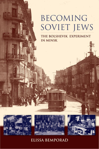 Becoming Soviet Jews: The Bolshevik Experiment in Minsk (Hel