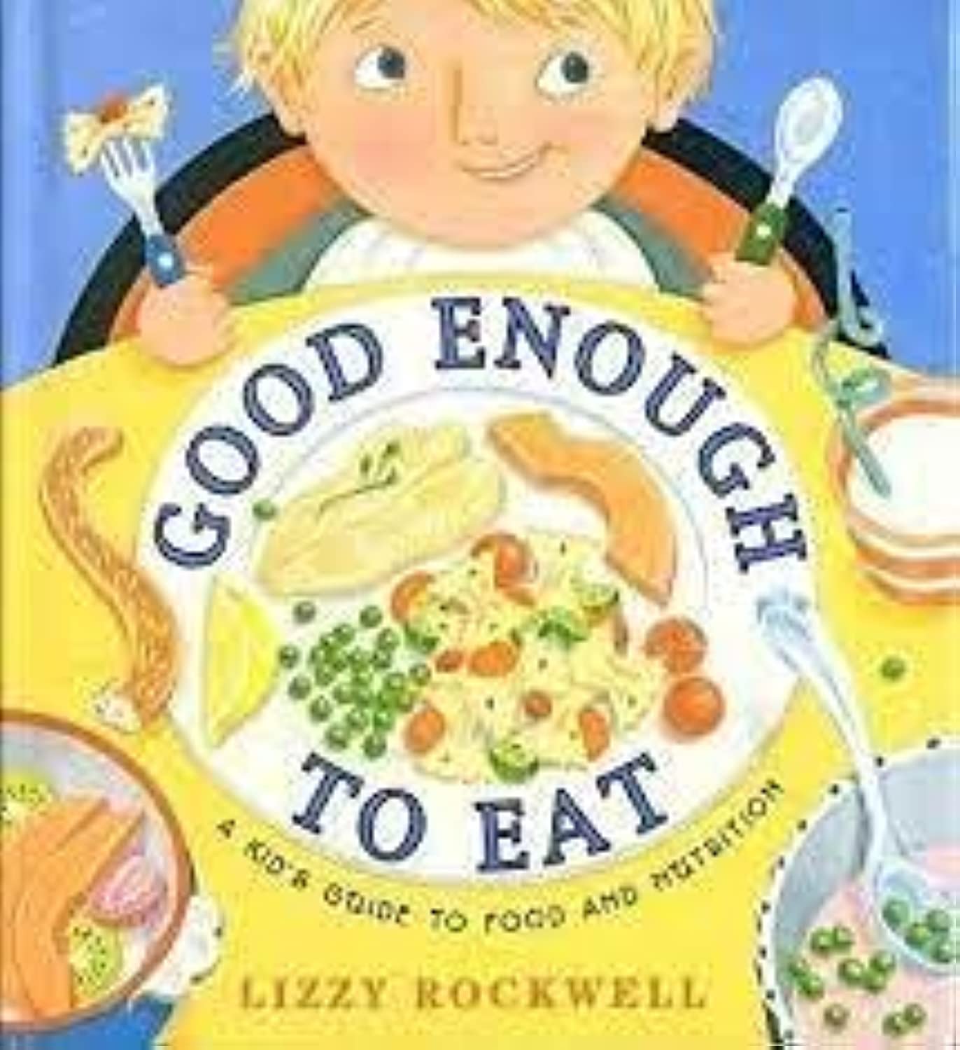 Good Enough to Eat: A Kid's Guide to Food and Nutrition