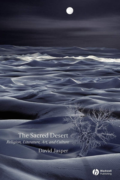 The Sacred Desert: Religion, Literature, Art, and Culture