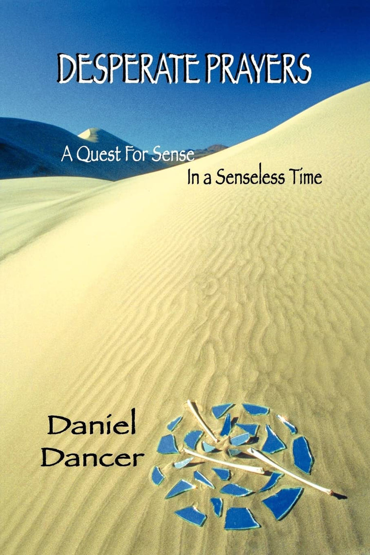 Desperate Prayers: A Quest For Sense In A Senseless Time