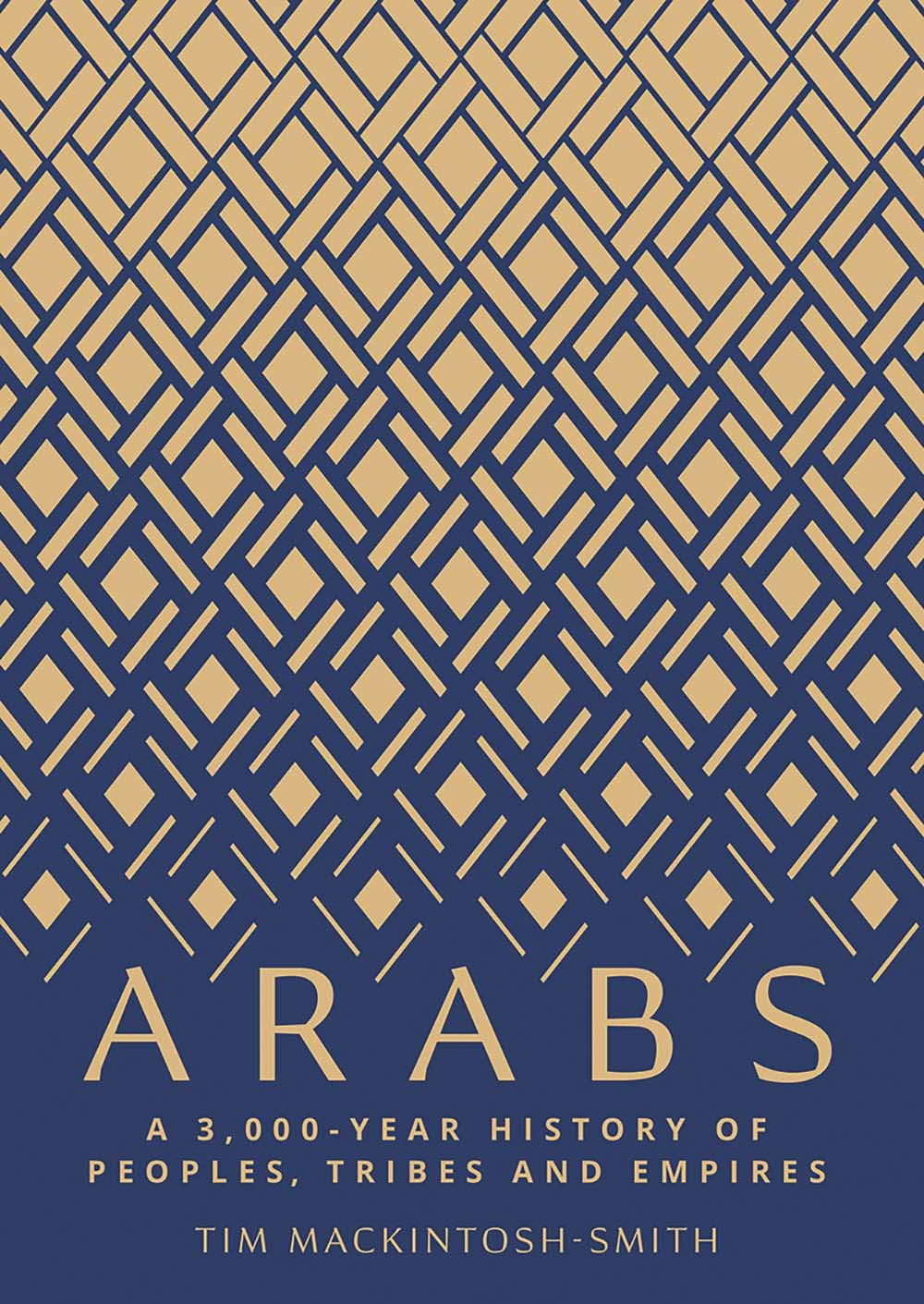 Arabs: A 3,000-Year History of Peoples, Tribes and Empires