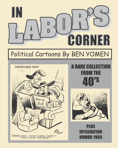 In Labor's Corner: Political Cartoons By Ben Yomen