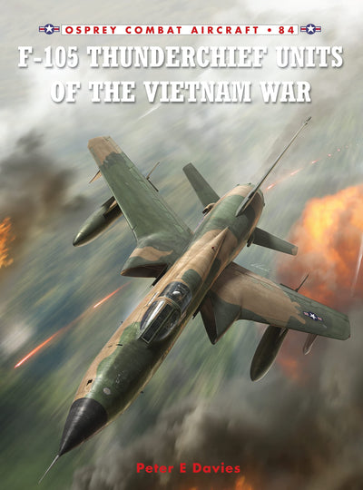 F-105 Thunderchief Units of the Vietnam War (Combat Aircraft, 84)