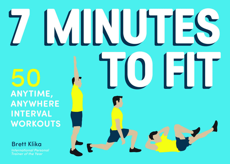 7 Minutes to Fit: 50 Anytime, Anywhere Interval Workouts