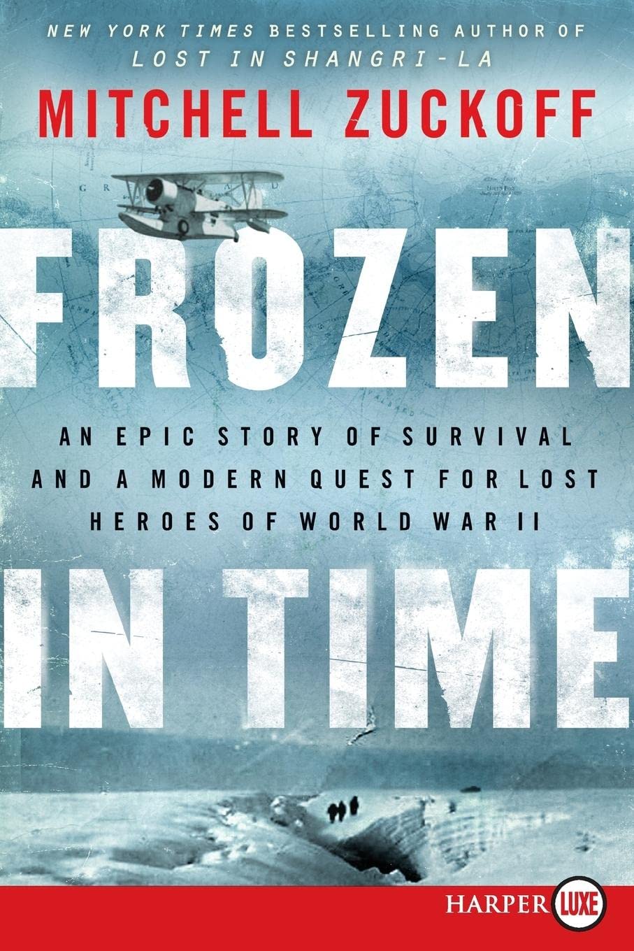 Frozen in Time: An Epic Story of Survival and a Modern Quest for Lost Heroes of World War II