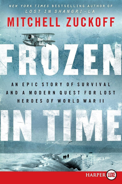 Frozen in Time: An Epic Story of Survival and a Modern Quest for Lost Heroes of World War II