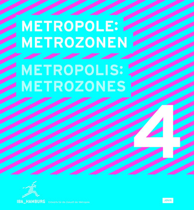Metropolis No. 4: Metrozones: Designs for the Future of the Metropolis (IBA_Hamburg - Entwrfe fr die Zukunft der Metropole, 4)