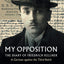 My Opposition: The Diary of Friedrich Kellner - A German against the Third Reich