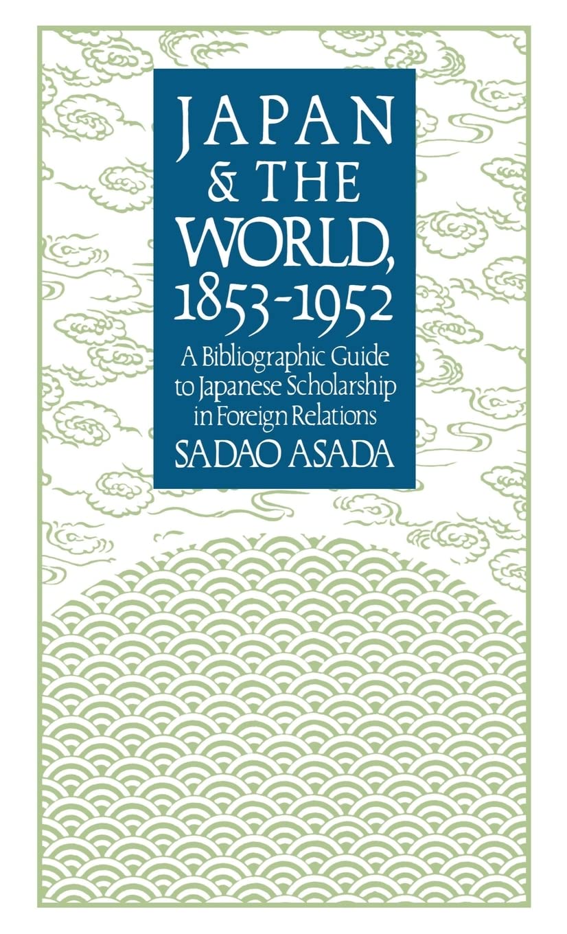 Japan and the World, 1853-1952: A Bibliographic Guide to Japanese Scholarship in Foreign Relations (Study of the East Asian Institute)
