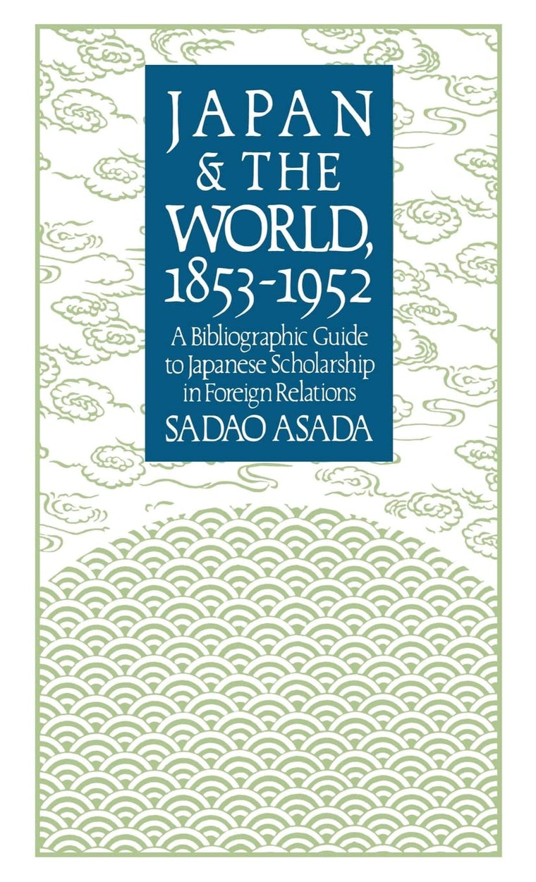 Japan and the World, 1853-1952: A Bibliographic Guide to Japanese Scholarship in Foreign Relations (Study of the East Asian Institute)