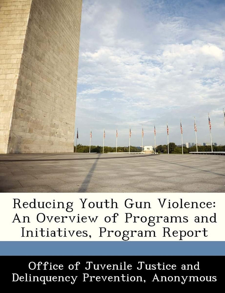 Reducing Youth Gun Violence: An Overview of Programs and Initiatives, Program Report