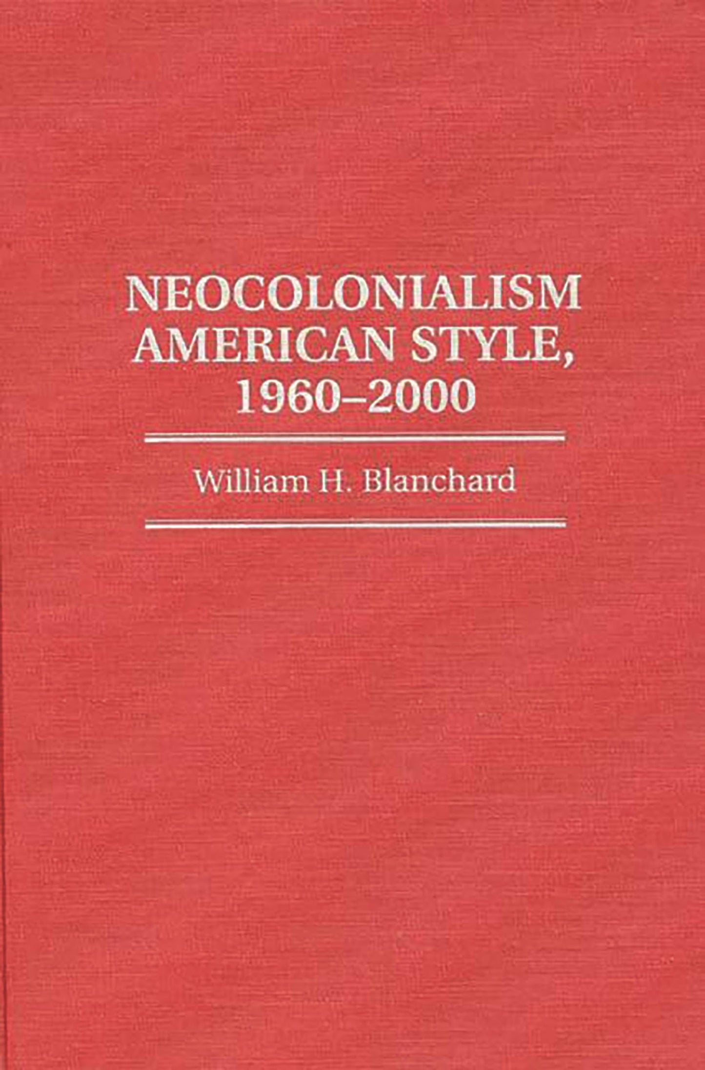 Neocolonialism American Style, 1960-2000 (Contributions in Political Science)